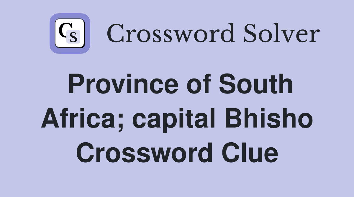 Province of South Africa capital Bhisho Crossword Clue Answers